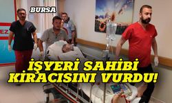 Bursa'da dükkan sahibi kiracını vurdu!