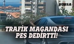 Bursa'da trafik magandası pes dedirtti!