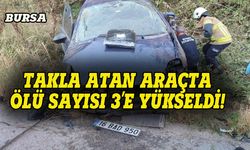 Bursa'da araç takla atmıştı, ölü sayısı 3'e yükseldi!