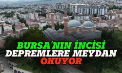 Bursa'nın incisi depremlere meydan okuyor