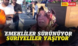 Teyze fena konuştu: Emekliler sürünüyor, Suriyeliler keyif çatıyor