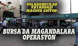 Bursa'da magandalara operasyon