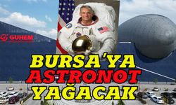 Bursa'ya 'Astronot' yağacak