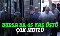 Bursa'da 65 yaş üstü vatandaşlar çok  mutlu