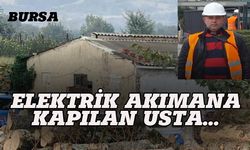 Bursa'da feci ölüm, elektrik akımına kapıldı