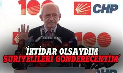 Kılıçdaroğlu: İktidar olsaydım Suriyelileri gönderecektim