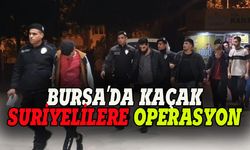 Bursa'da kaçak Suriyelilere operasyon!