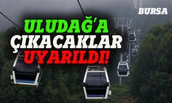 Bursa'dan Uludağ'a çıkacaklar uyarıldı