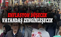 Enflasyon düşecek, vatandaş zenginleşecek