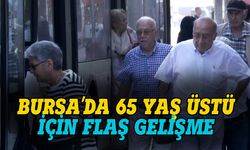 Bursa'da 65 yaş üstü için flaş gelişme