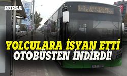 Bursa'da otobüs şoförü  yolculara isyan etti!