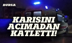 Bursa'da karsını acımadan katletti