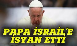 Papa'dan İsrail'e çok sert tepki