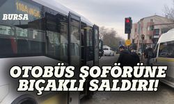 Bursa'da halk otobüs şoförüne bıçaklı saldırı!