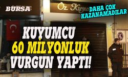 Bursa'da kuyumcudan 60 milyonluk vurgun!