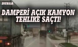 Bursa'da damperi açık kamyon trafikte tehlike saçtı