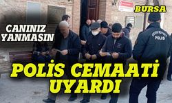 Bursa'da polis cemaati uyardı