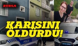 Bursa'da karısını acımadan öldürdü, kaçtı!
