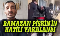 Ramazan Pişkin'in öldüren katil yakalandı