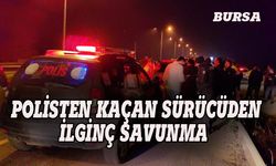 Bursa'da polisten kaçan sürücüden ilginç savunma