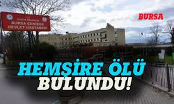 Bursa'daki hastanede çalışan hemşire ölü bulundu!