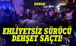 Bursa'da ehliyetsiz kadın sürücü dehşet saçtı!