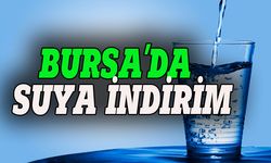 Bursa'da suya indirim yapıldı