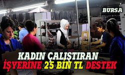 Bursa'da imalat sektörüne 25 bin TL kadın desteği