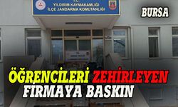 Bursa'da öğrencileri zehirleyen firmaya baskın!