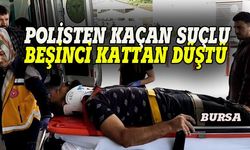 Bursa'da polisten kaçan suçlu beşinci kattan düştü