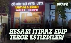 Bursa'da hesaba itiraz eden müşteriler terör estirdi!