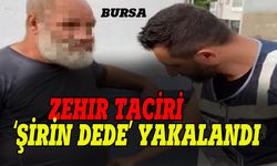 Bursa'nın zehir taciri 'Şirin dede' yakalandı