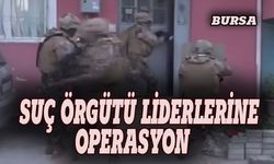 Bursa'da suç örgütü liderlerine operasyon