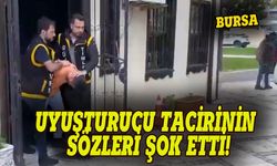 Bursa'da yakalanan uyuşturucu tacirinin sözleri şok etti
