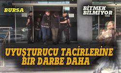 Bursa'da uyuşturucu tacirlerine bir darbe daha