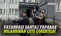 Bursa polisi  şantaj yapan dolandırıcı şebekeyi çökertti