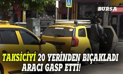 Bursa'da taksicisi 20 yerinden bıçakladı