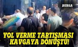 Bursa'da yol verme tartışması kavgaya dönüştü!