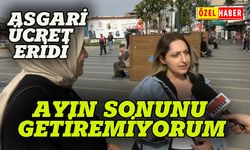 "Ayın sonunu getiremiyorum"