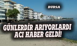 Bursa'da kaybolmuştu, acı haber geldi!