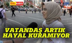 Vatandaş artık hayal bile kuramıyor