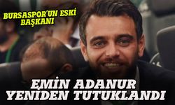 Bursaspor'un eski başkanı Emin Adanur yeniden tutuklandı