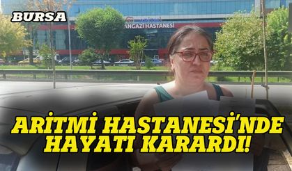 Bursa'daki Aritmi Hastanesi'nde hayatı karardı