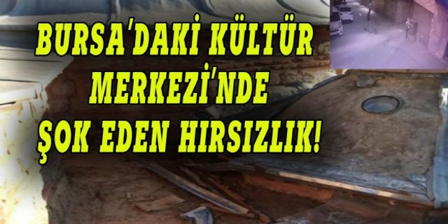 Bursa'da kültür merkezinde şok eden hırsızlık