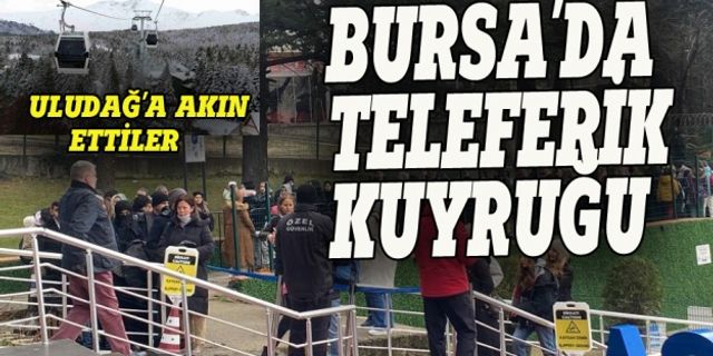 Bursa Uludağ'a yoğun ilgi, uzun kuyruklar oluştu