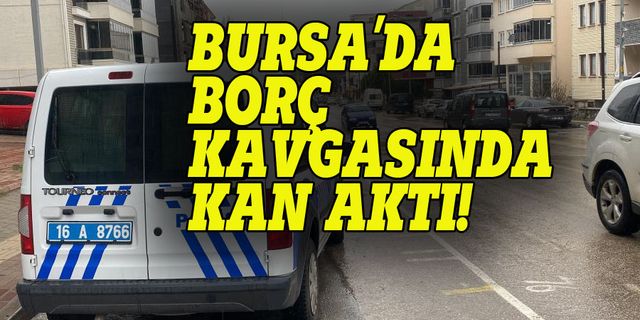 Bursa'da alacak verecek kavgasında kan aktı: 1 ölü