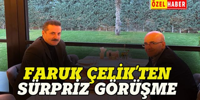 Faruk Çelik’ten Bursa'da sürpriz görüşme!