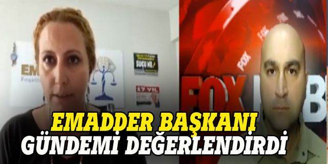 EMADDER Başkanı Uğurlu  FOX'a  değerlendirdi