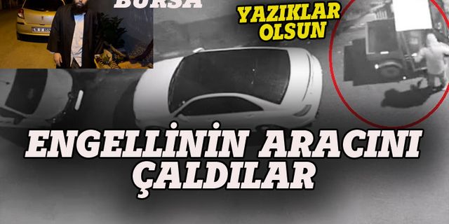 Bursa'da hırsızlar engellinin aracını çaldı