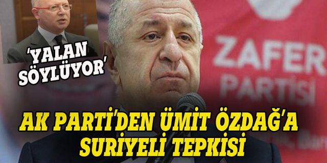 AK Parti'den Ümit Özdağ'a Suriyeli tepkisi: Yalan söyleyerek siyaset yapıyor